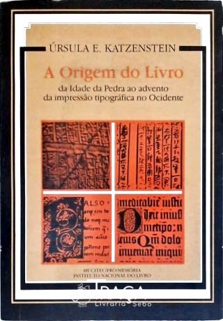 A Origem do Livro - da Idade da Pedra Ao Advento da Impressão Tipográfica No Ocidente