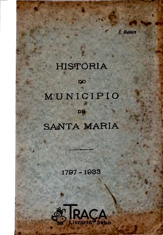 História do Municipio de Santa Maria (1797-1933)
