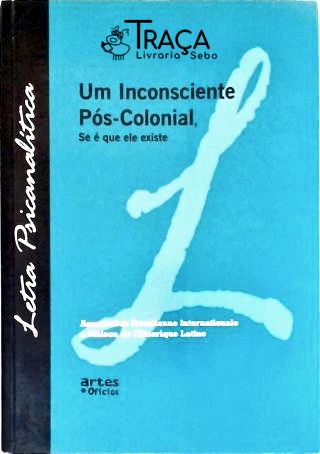 Um Incosciente Pós-colonial, Se É Que Ele Existe