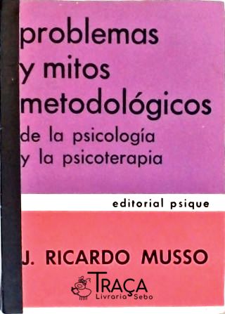Problemas Y Mitos Metodológicos de Psicologia Y La Psicoterapia