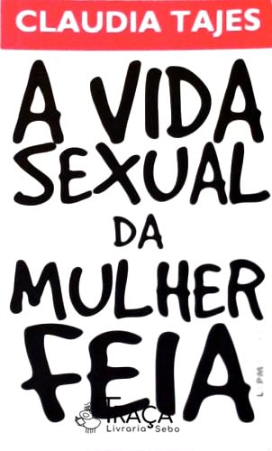 A Vida Sexual da Mulher Feia