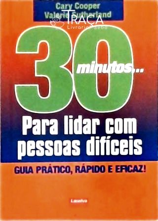 30 Minutos... para Lidar Com Pessoas Difíceis