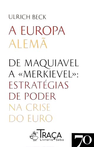 A Europa Alemã - de Maquiavel a Merkievel
