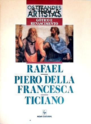 Os Grandes Artistas: Rafael - Piero Della Francesca - Ticiano