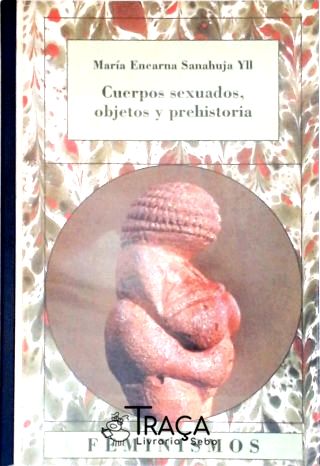 Cuerpos Sexuados, Objetos Y Prehistoria