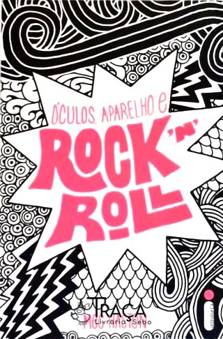 Óculos, Aparelho e Rock N Roll