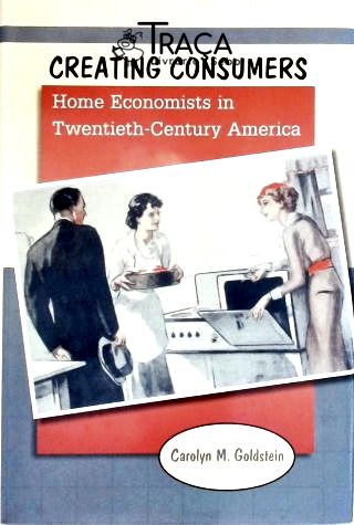 Creating Consumers - Home Economists In Twentieth-century America