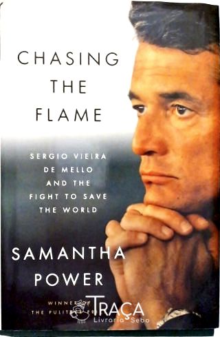 Chasing The Flame - Sergio Vieira de Mello And The Fight To Save The World