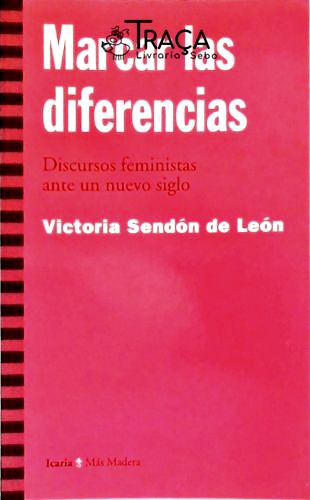 Marcar Las Diferencias - Discursos Feministas Ante Un Nuevo Siglo