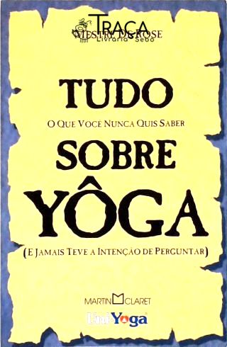 Tudo o Que Você Nunca Quis Saber Sobre Yôga