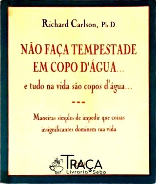 Não Faça Tempestade em Copo Dágua... e Tudo Na Vida São Copos Dágua