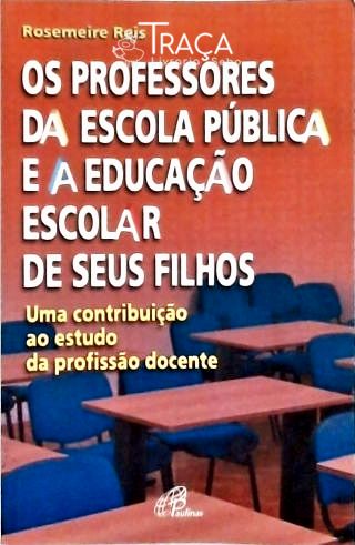 Professores da Escola Pública e a Educação Escolar de Seus Filhos