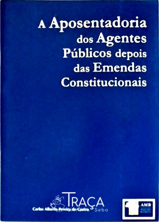 A Aposentadoria dos Agentes Públicos Depois das Emendas Constitucionais