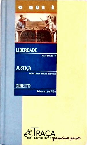 O Que É Liberdade - O Que É Justiça - O Que É Direito