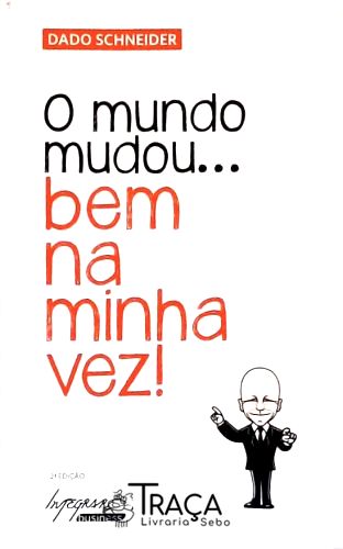 O Mundo Mudou... Bem Na Minha Vez!