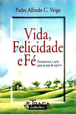 Vida, Felicidade e Fé