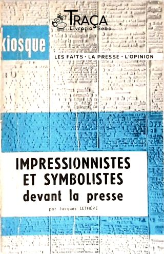 Impressionnistes Et Symbolistes Devant La Presse