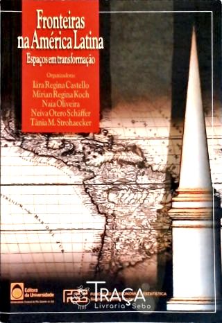 Fronteiras Na América Latina: Espaços Em Transformação