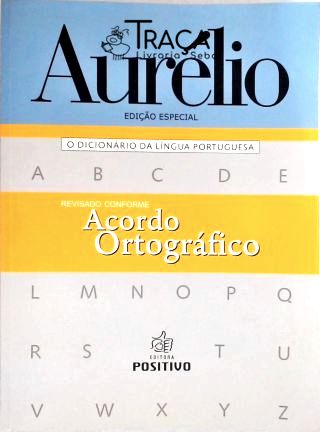 Aurélio - o Dicionário da Língua Portuguesa
