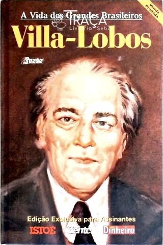 Vida Dos Grandes Brasileiros - Villa-Lobos