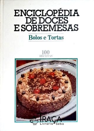 Enciclopédia de Doces e Sobremesas - Bolos e Tortas