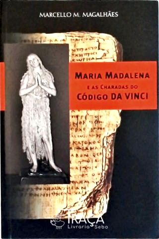 Maria Madalena e as Charadas do Código da Vinci