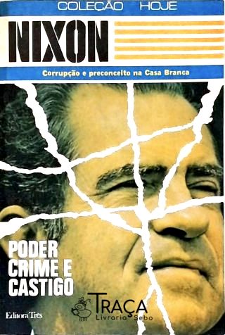 Nixon: Corrupção E Preconceito Na Casa Branca