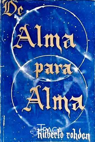 De Alma para Alma: Filosofia da vida para os que pensam e sofrem