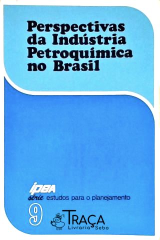 Perspectivas da Indústria Petroquímica No Brasil