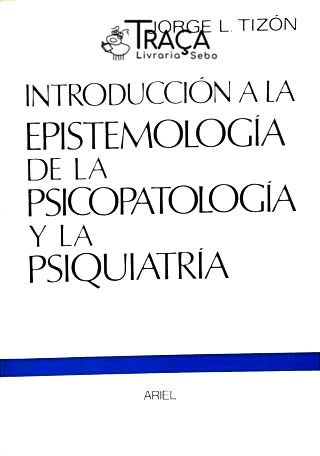 Introducción a La Epistemología de La Psicopatología Y La Psiquiatría