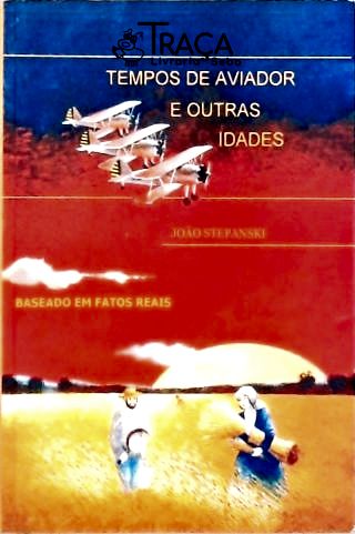 Tempos de Aviador e Outras Idades
