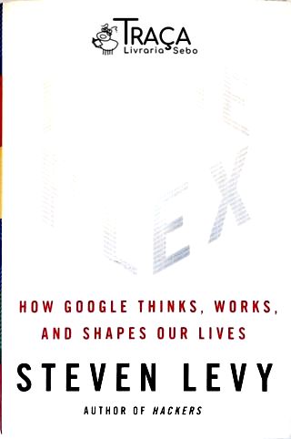 In The Plex - How Google Thinks, Works, And Shapes Our Lives