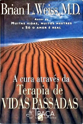 A Cura Através da Terapia de Vidas Passadas