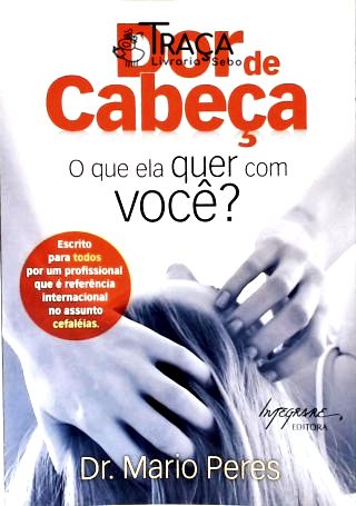 Dor De Cabeça: O Que Ela Quer Com Você?