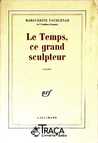 Le Temps, Ce Grand Sculpteur