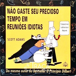 Não Gaste Seu Precioso Tempo em Reuniões Idiotas