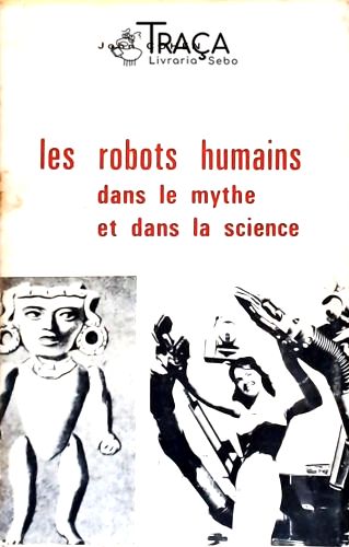 Les Robots Humains - Dans le Mythe et dans la Science