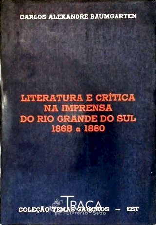 Literatura e Crítica Na Imprensa do Rio Grande do Sul (1868 a 1880)