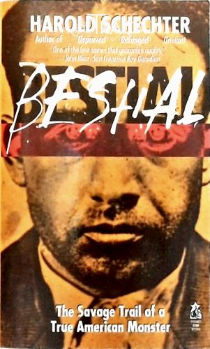 Bestial - The Savage Trail Of a True American Monster