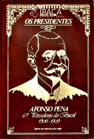 Os Presidentes: Afonso Pena