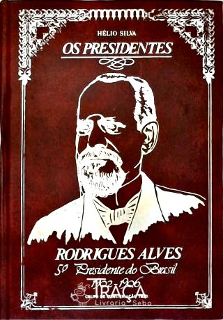 Brasil: História e Política. República. Presidentes. Biografia: Rodrigues Alves. 1902-1906.