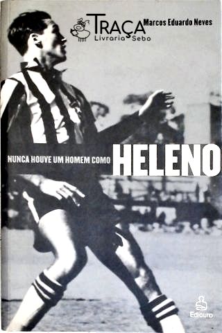 Nunca Houve Um Homem Como Heleno