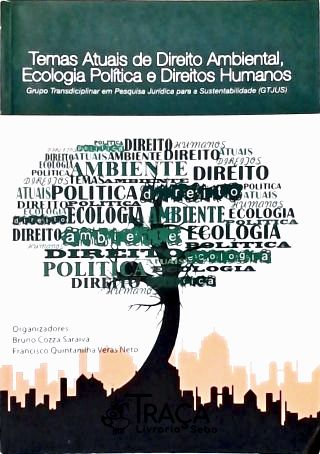 Temas Atuais de Direito Ambiental, Ecologia Política e Direito Humanos
