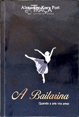 A Bailarina - Quando a Arte Vira Amor