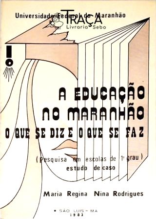 A Educação No Maranhão - o Que Se Diz e o Que Se Faz
