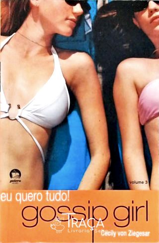 Gossip Girl: Eu Quero Tudo! Vol. 3