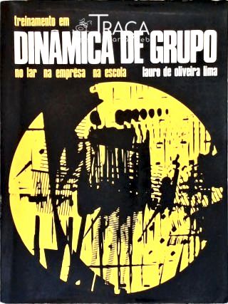 Treinamento em Dinâmica de Grupo No Lar, Na Empresa, Na Escola