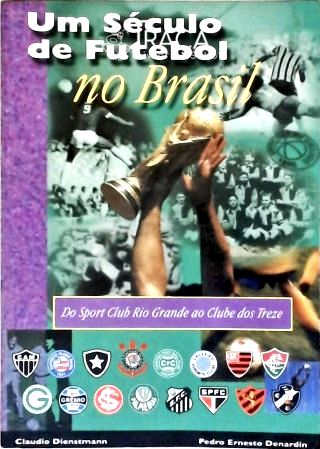 Um Século de Futebol No Brasil