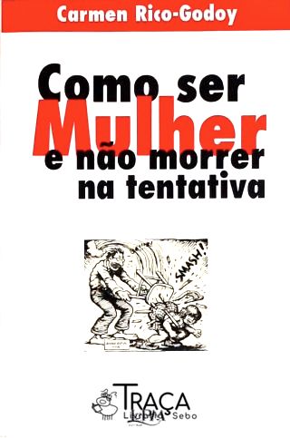 Como Ser Mulher e Não Morrer Na Tentativa