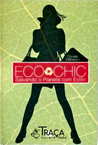 Eco Chic: Salvando O Planeta Com Estilo